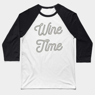 Funny Wine Quote for Wine Lovers Enthusiast Gift Wine Time Baseball T-Shirt